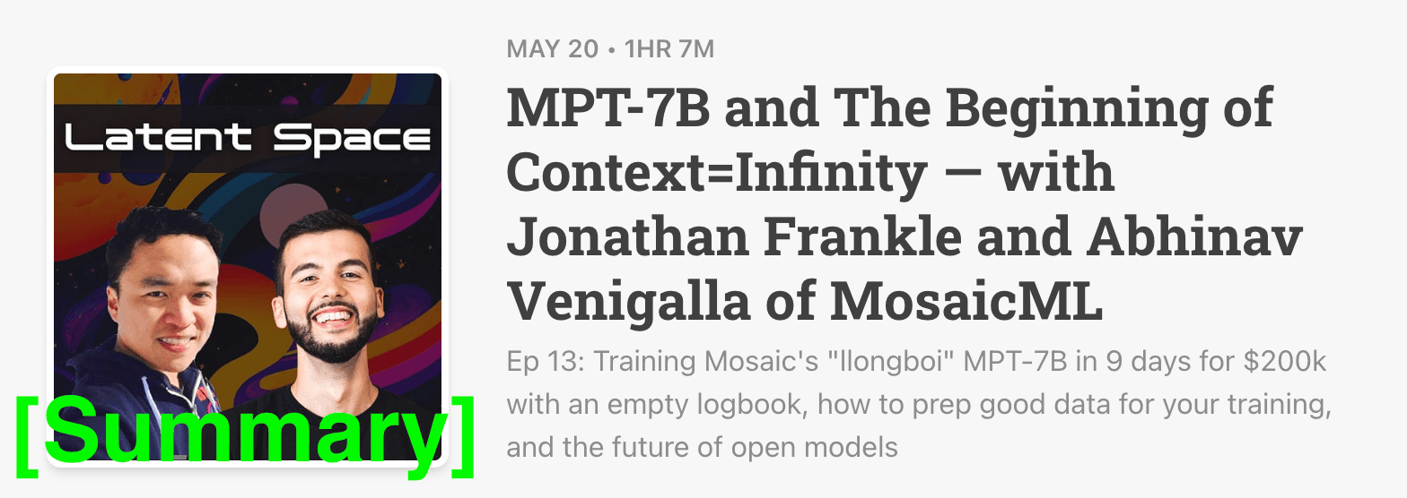 Latent Space Podcast 5/20/23 [Summary] - MPT-7B and The Beginning of Context=Infinity — with Jonathan Frankle and Abhinav Venigalla of MosaicML