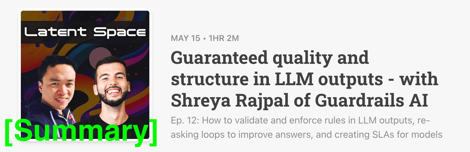 Latent Space Podcast 5/15/23 [Summary] - Guaranteed quality and structure in LLM outputs - with Shreya Rajpal of Guardrails AI